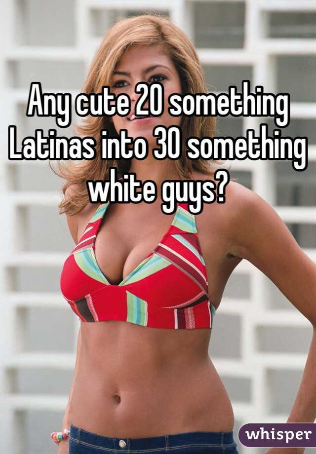 Any cute 20 something Latinas into 30 something white guys?   
