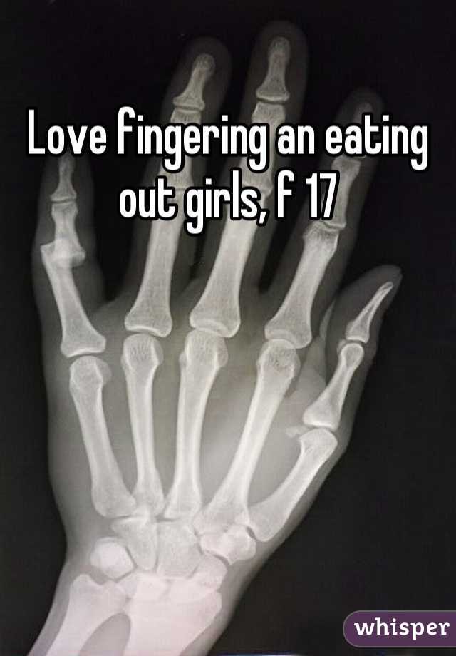 Love fingering an eating out girls, f 17