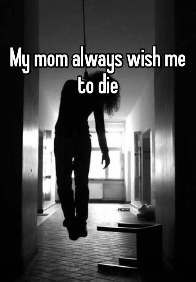 my-mom-always-wish-me-to-die