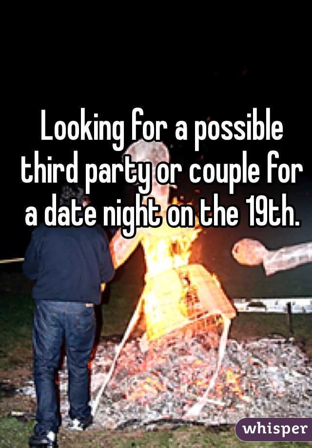 Looking for a possible third party or couple for a date night on the 19th. 