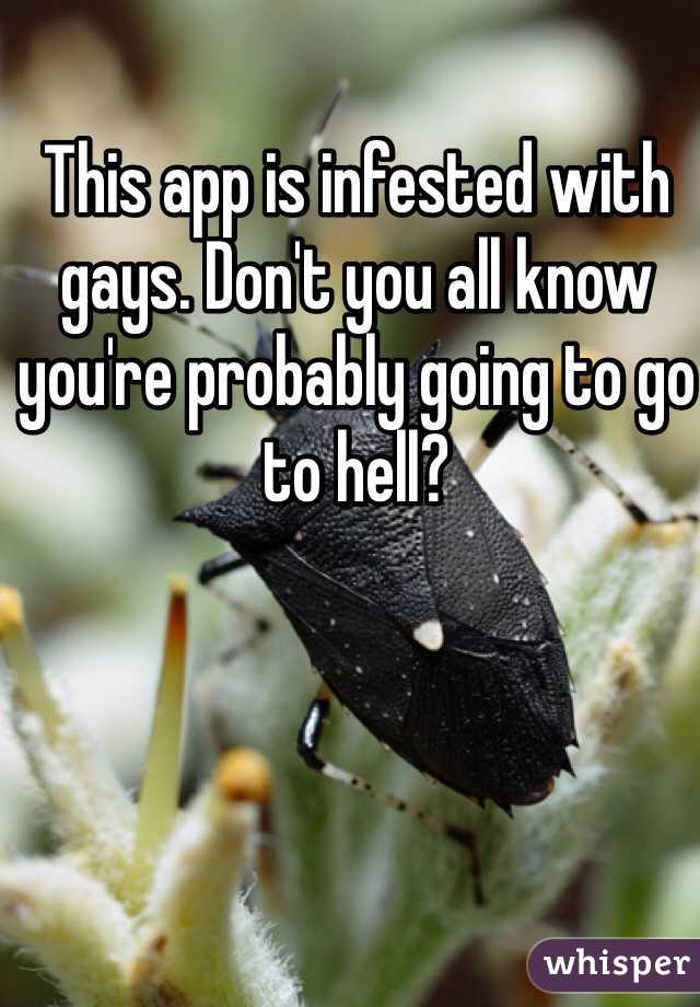 This app is infested with gays. Don't you all know you're probably going to go to hell?