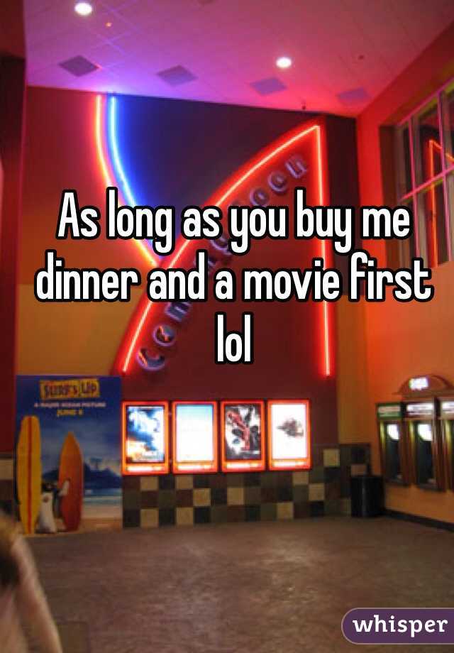 As long as you buy me dinner and a movie first lol