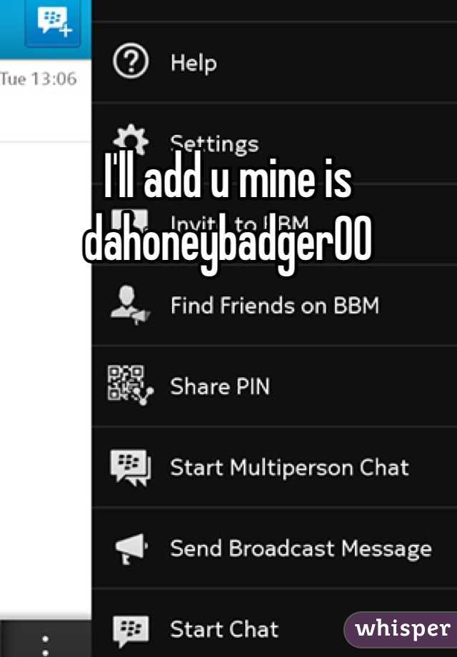 I'll add u mine is dahoneybadger00