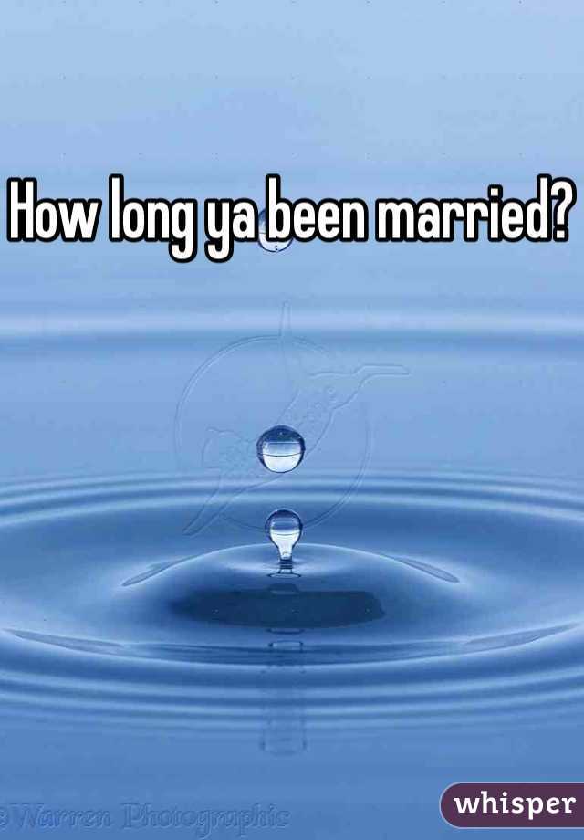 How long ya been married?