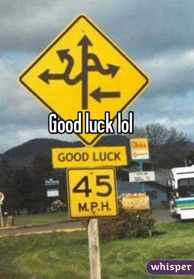 Good luck lol 
