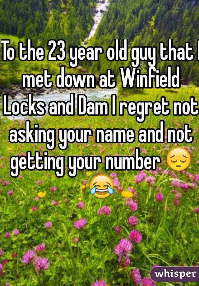 To the 23 year old guy that I met down at Winfield Locks and Dam I regret not asking your name and not getting your number 😔😂