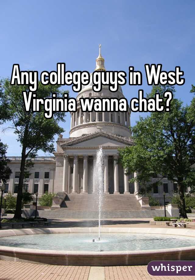 Any college guys in West Virginia wanna chat? 