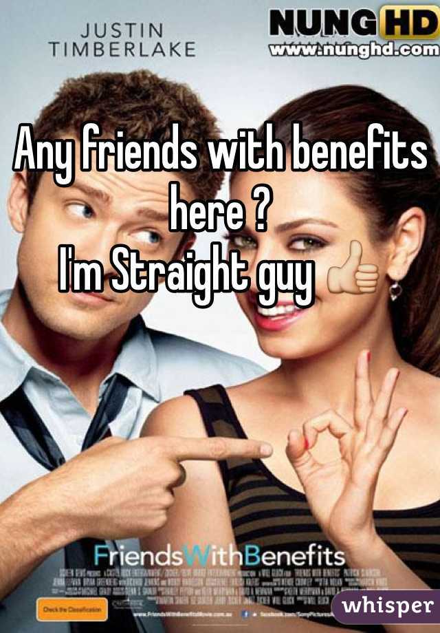 Any friends with benefits here ? 
I'm Straight guy 👍