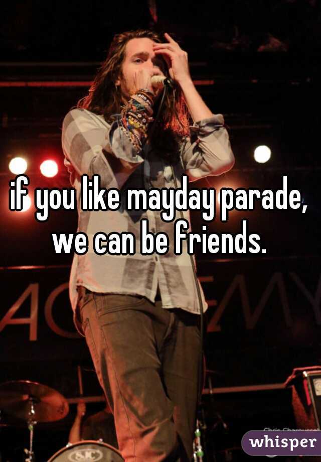 if you like mayday parade, we can be friends. 