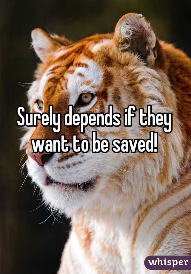 Surely depends if they want to be saved!