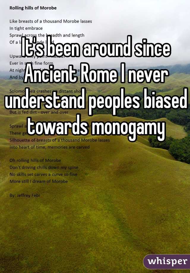It's been around since Ancient Rome I never understand peoples biased towards monogamy 