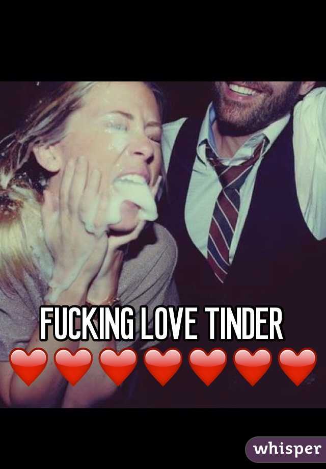 FUCKING LOVE TINDER ❤️❤️❤️❤️❤️❤️❤️