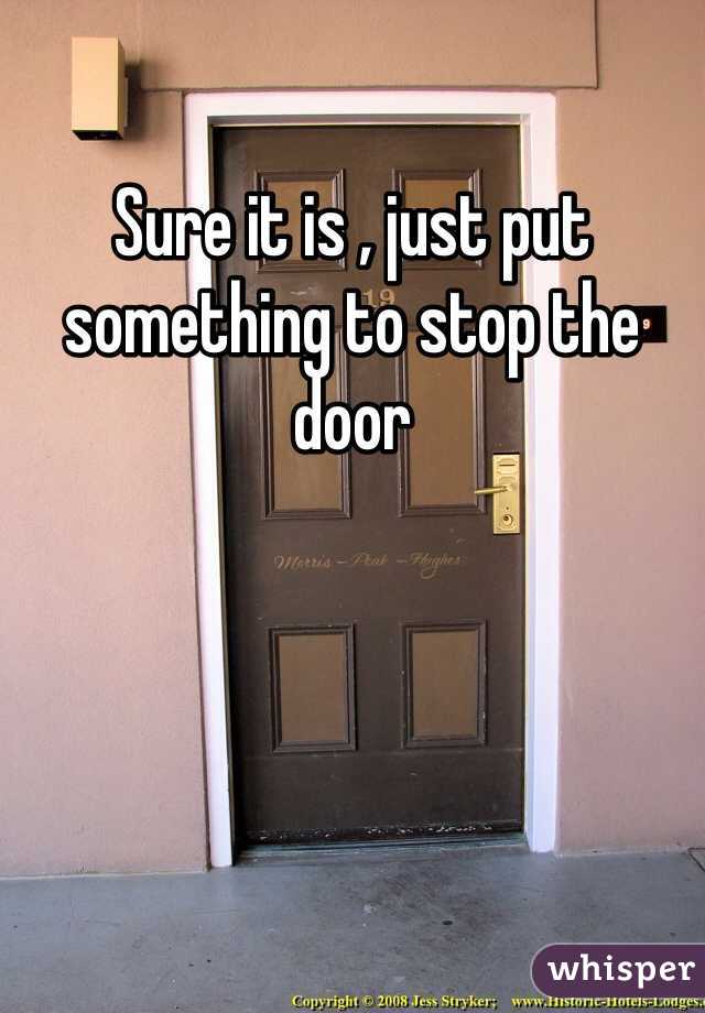 Sure it is , just put something to stop the door
