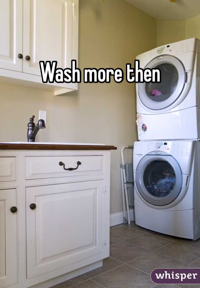 Wash more then 