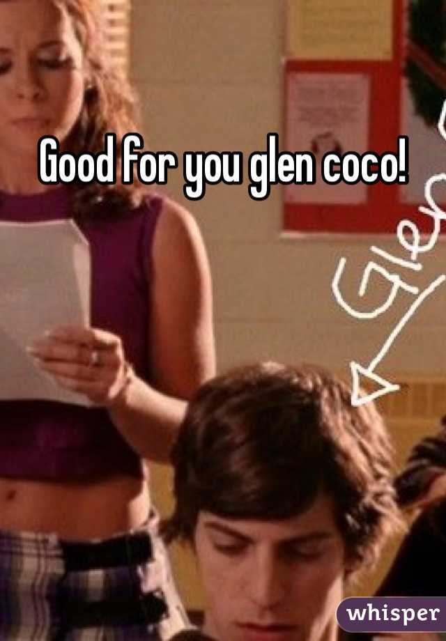 Good for you glen coco!