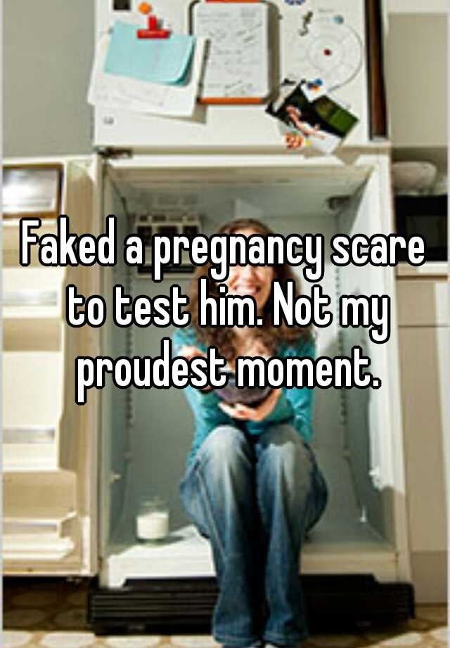 Faked a pregnancy scare to test him. Not my proudest moment.