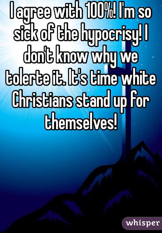 I agree with 100%! I'm so sick of the hypocrisy! I don't know why we tolerte it. It's time white Christians stand up for themselves!
