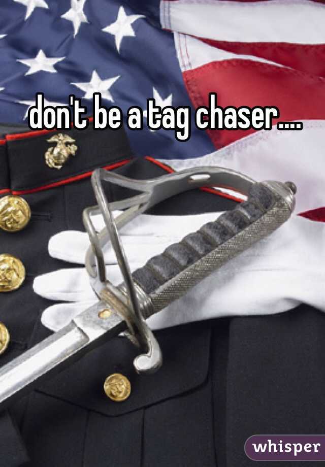  don't be a tag chaser.... 