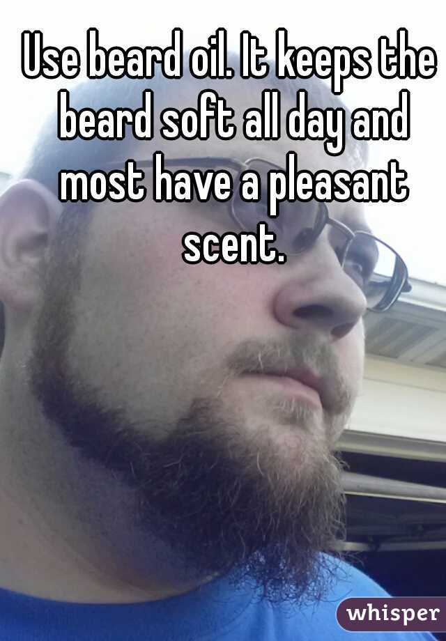 Use beard oil. It keeps the beard soft all day and most have a pleasant scent.
