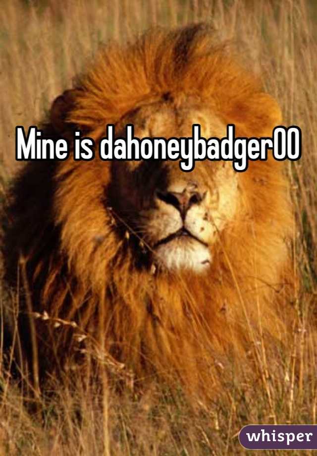 Mine is dahoneybadger00