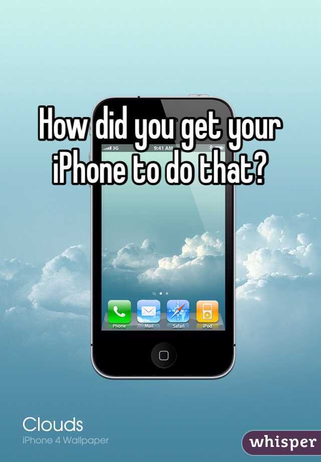 How did you get your iPhone to do that?