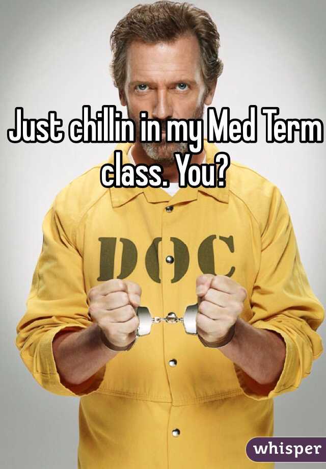 Just chillin in my Med Term class. You?