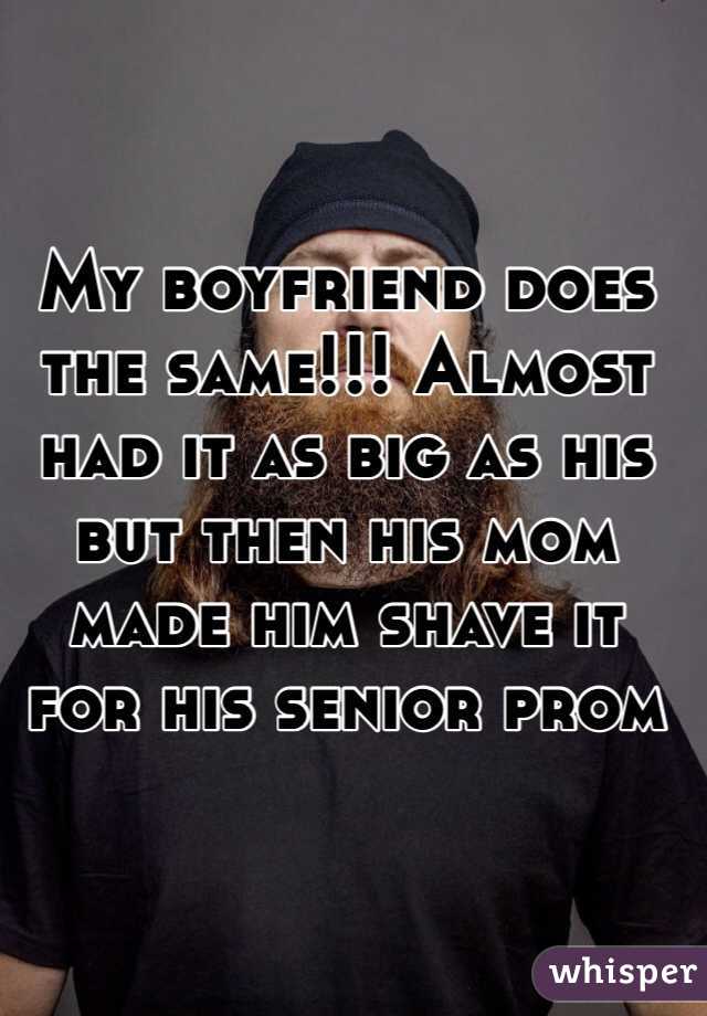 My boyfriend does the same!!! Almost had it as big as his but then his mom made him shave it for his senior prom