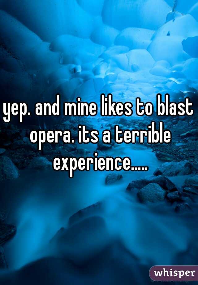 yep. and mine likes to blast opera. its a terrible experience.....