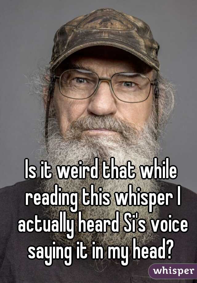 Is it weird that while reading this whisper I actually heard Si's voice saying it in my head? 