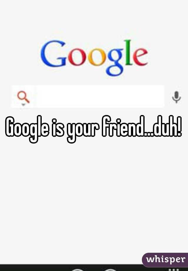 Google is your friend...duh!