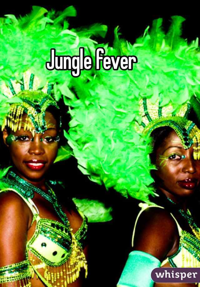 Jungle fever
