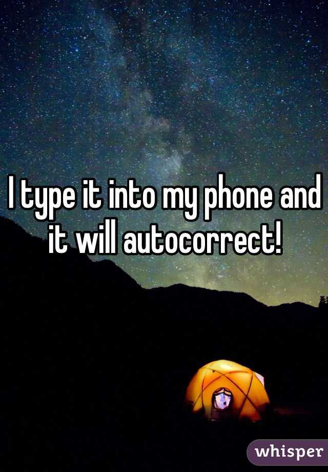 I type it into my phone and it will autocorrect! 