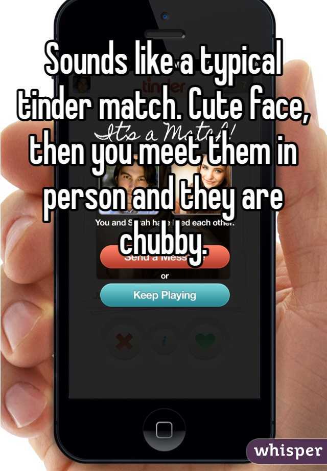 Sounds like a typical tinder match. Cute face, then you meet them in person and they are chubby. 