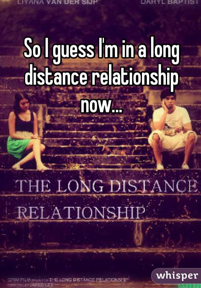So I guess I'm in a long distance relationship now...