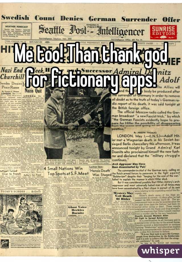 Me too! Than thank god for fictionary apps!