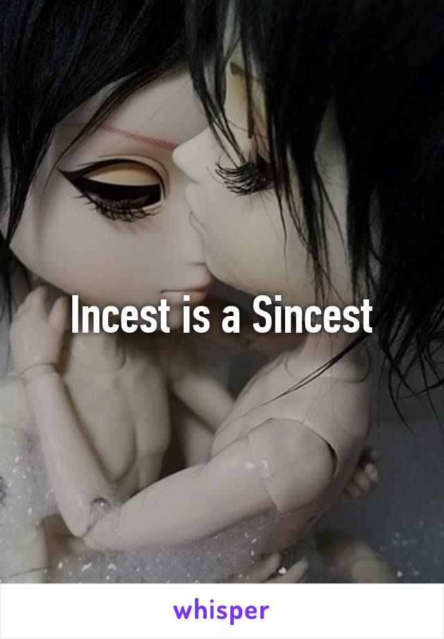 Incest is a Sincest