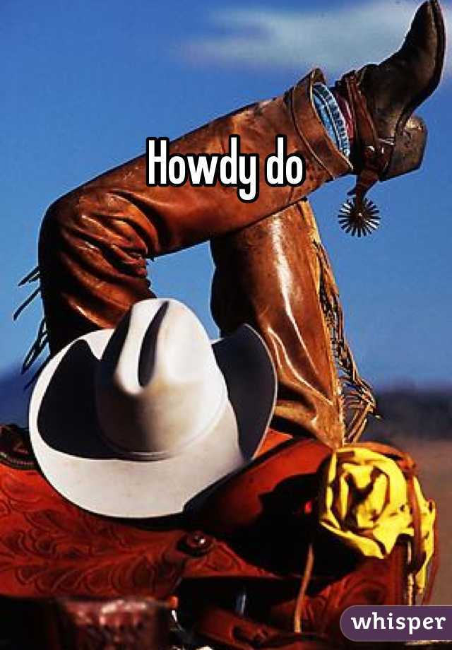 Howdy do