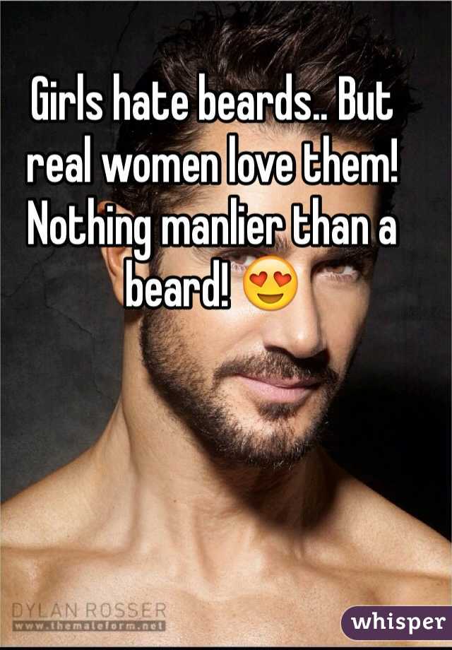 
Girls hate beards.. But real women love them! Nothing manlier than a beard! 😍