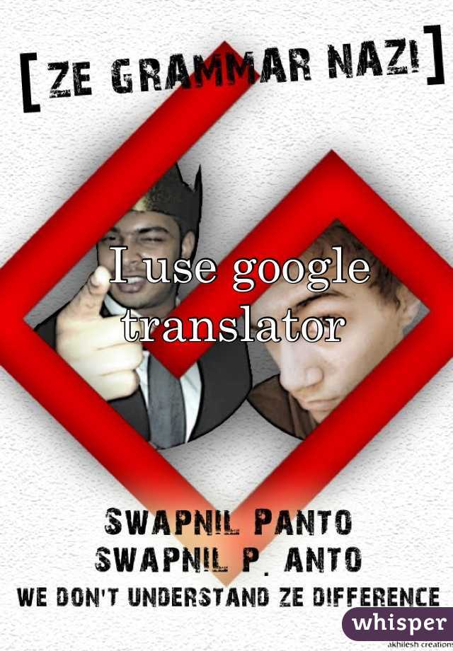 I use google translator 