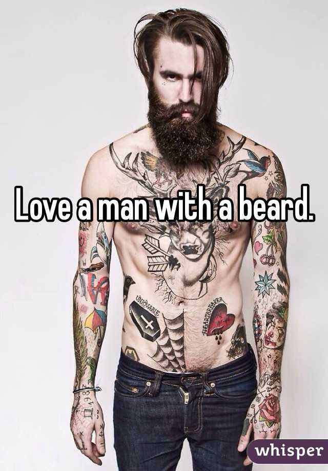 Love a man with a beard.