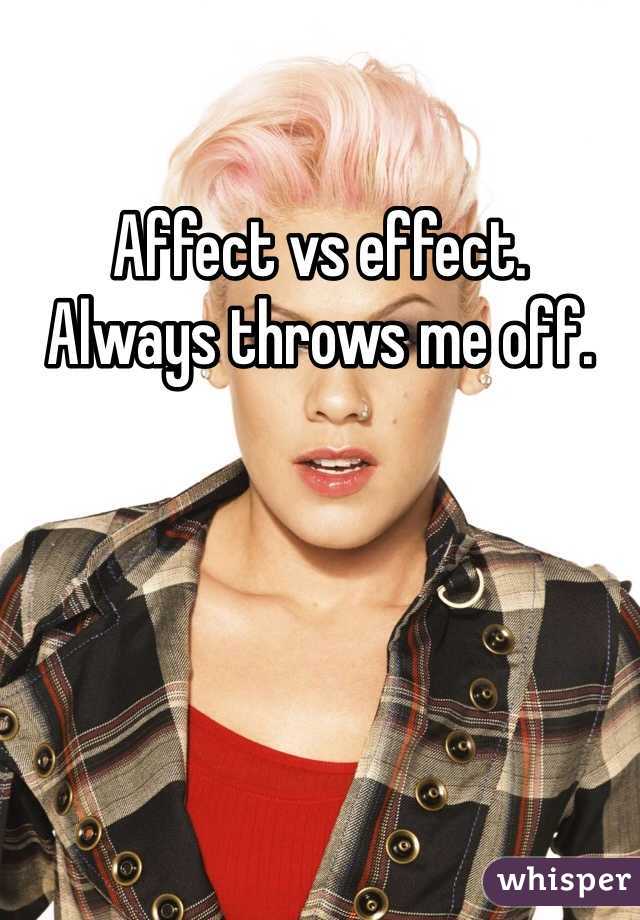 Affect vs effect. 
Always throws me off. 