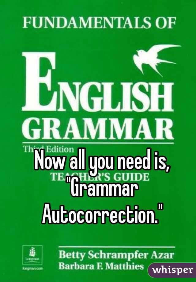 Now all you need is, "Grammar Autocorrection."