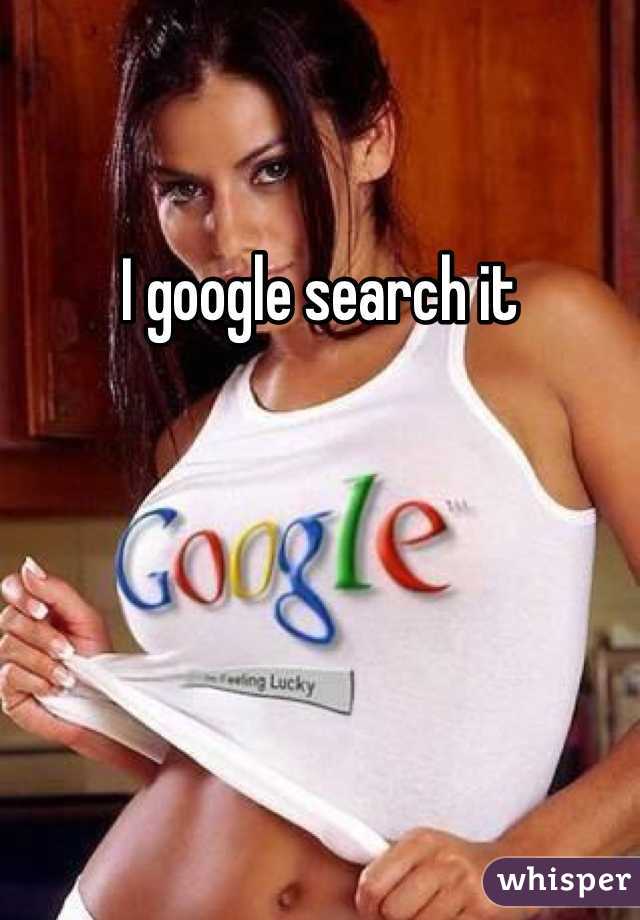I google search it 