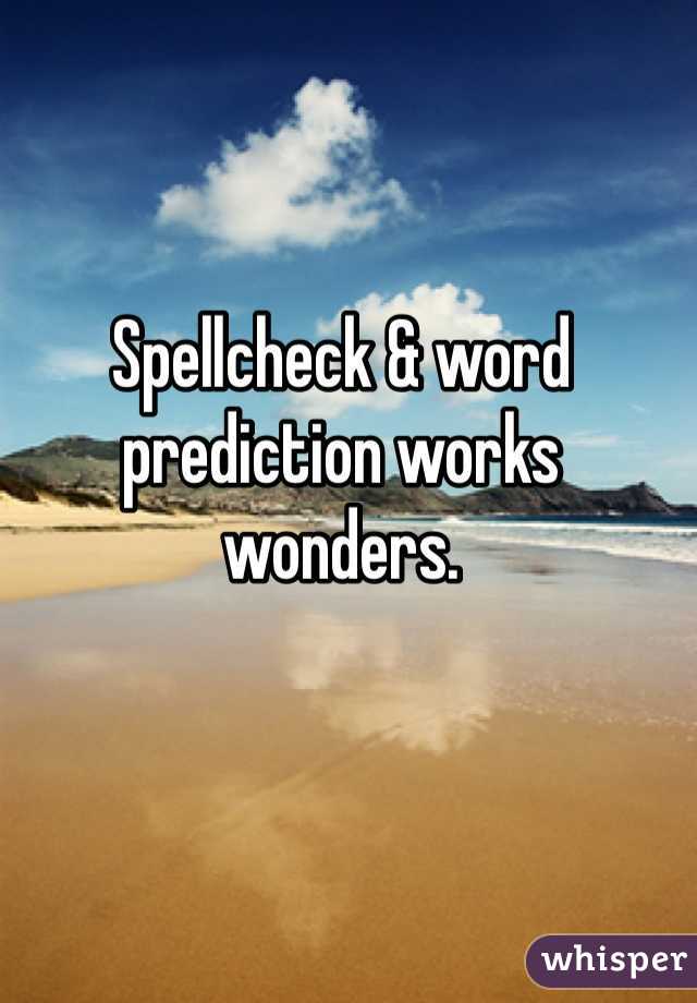 Spellcheck & word prediction works wonders. 