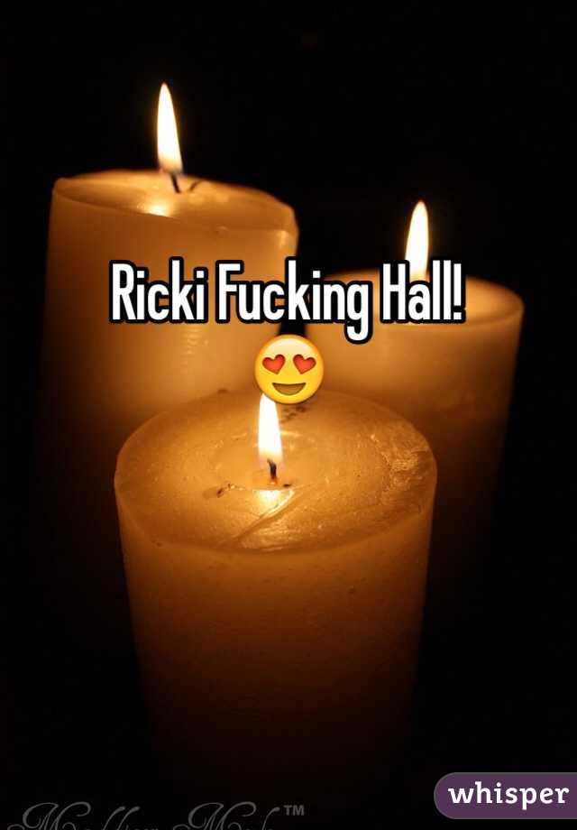 Ricki Fucking Hall!
😍