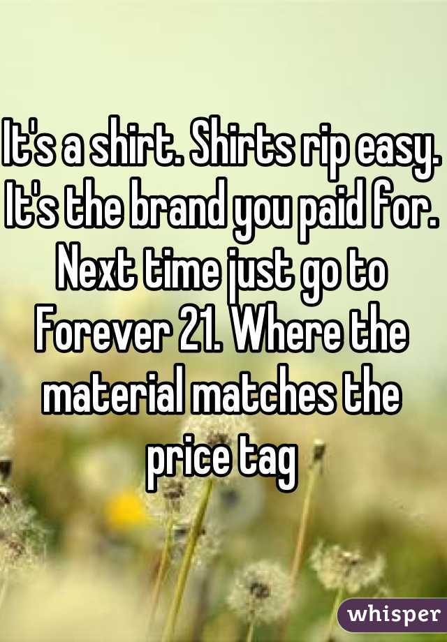 It's a shirt. Shirts rip easy. It's the brand you paid for. Next time just go to Forever 21. Where the material matches the price tag