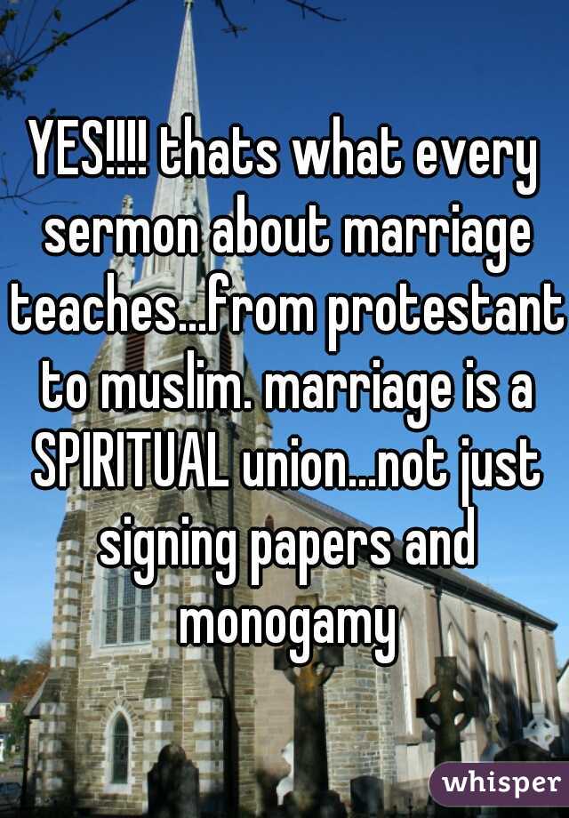 YES!!!! thats what every sermon about marriage teaches...from protestant to muslim. marriage is a SPIRITUAL union...not just signing papers and monogamy