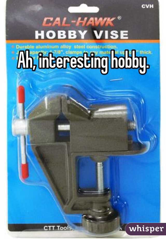 Ah, interesting hobby. 