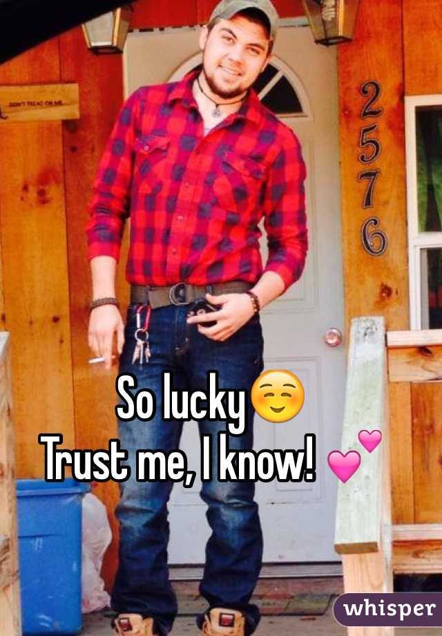 So lucky☺️ 
Trust me, I know! 💕 