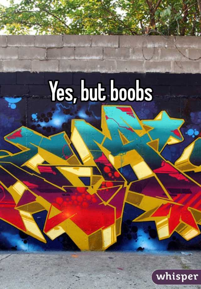 Yes, but boobs